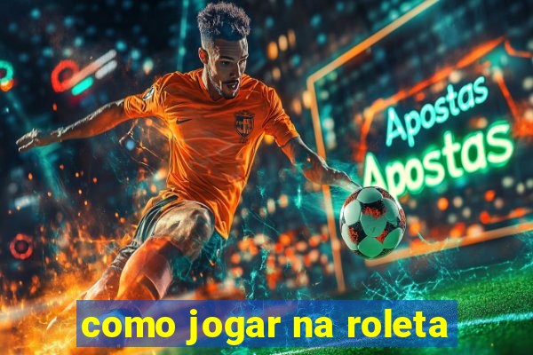 como jogar na roleta